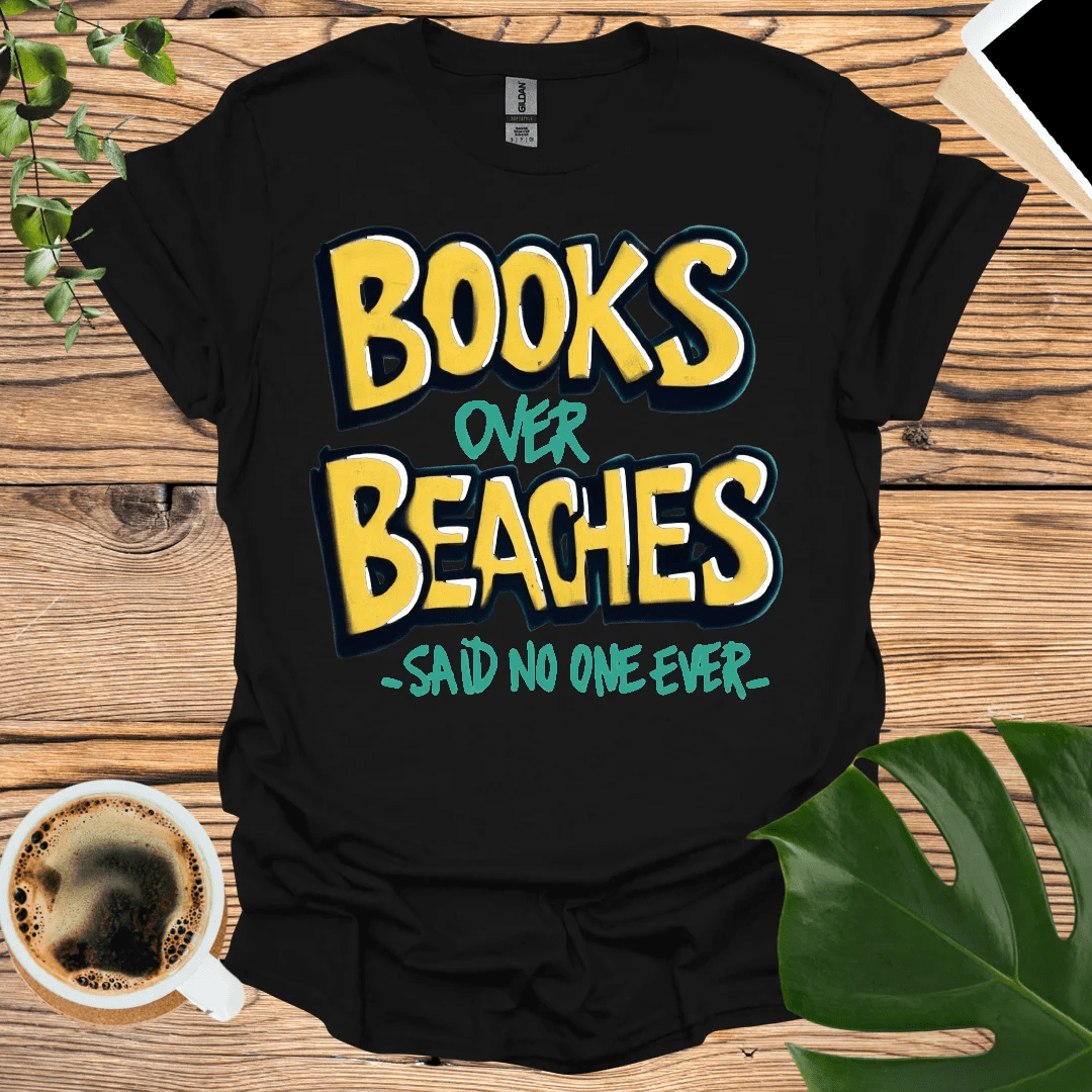 Books Over Beaches - Humorous Beach T-Shirt