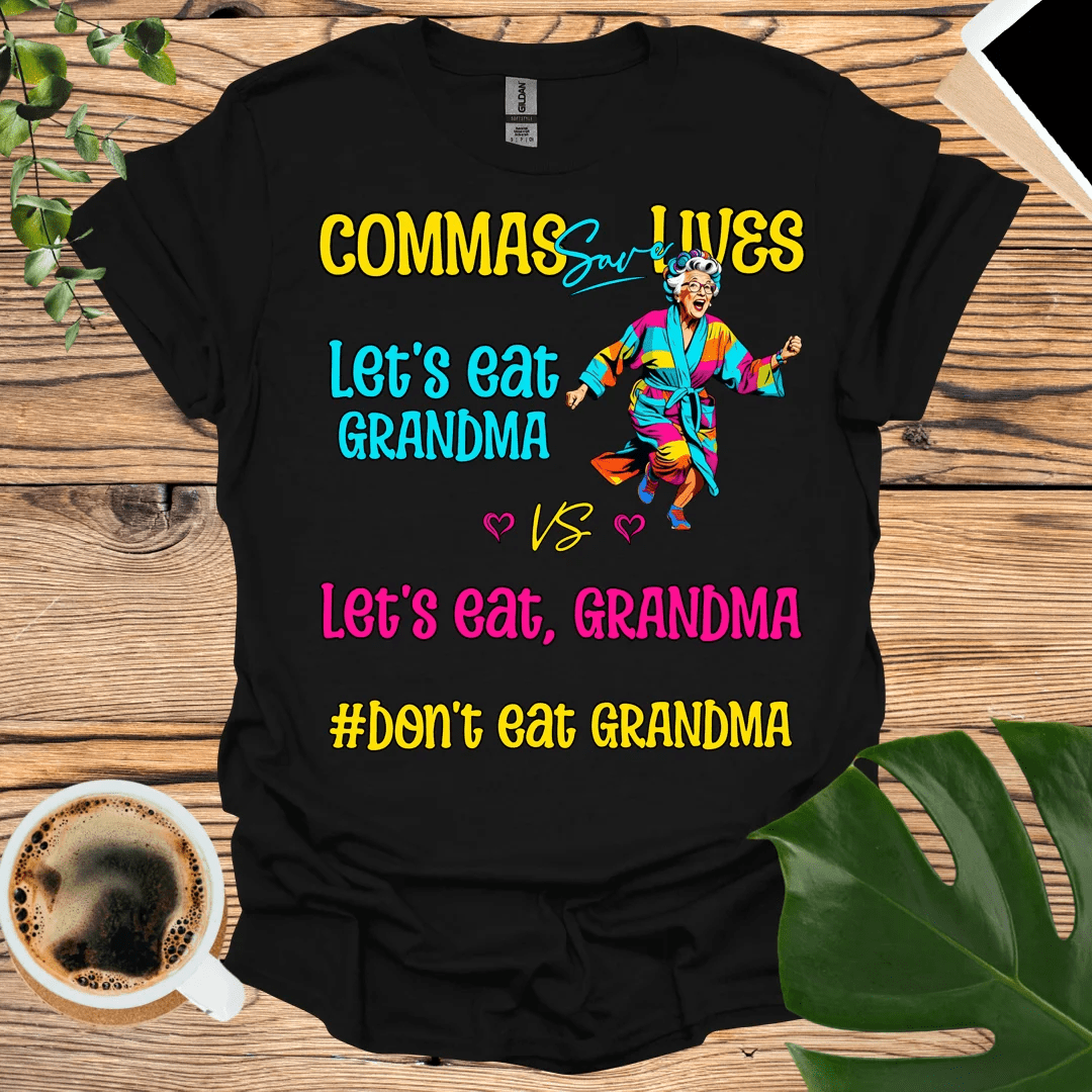 Don't Eat Grandma: Commas Save Lives T-Shirt