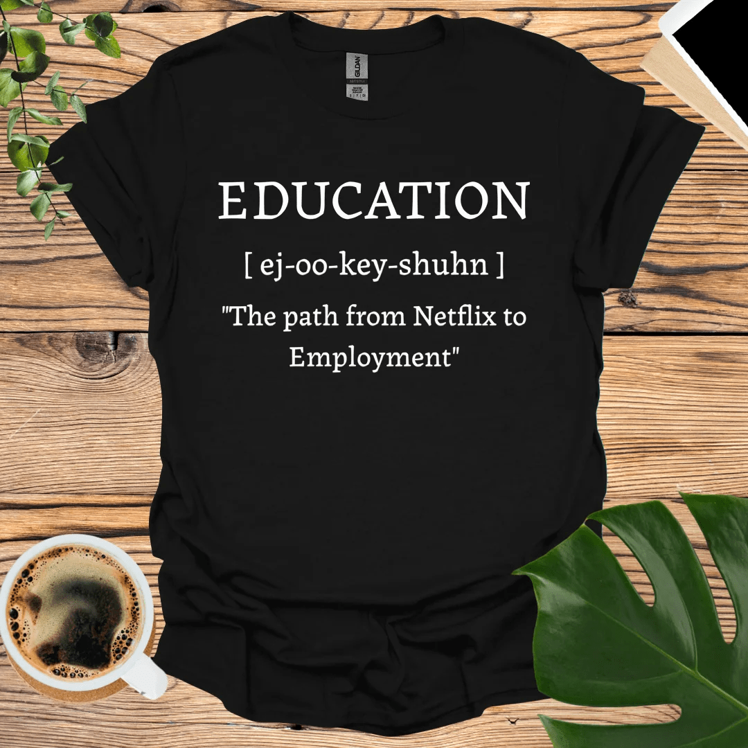 Education: From Netflix to Employment T-Shirt