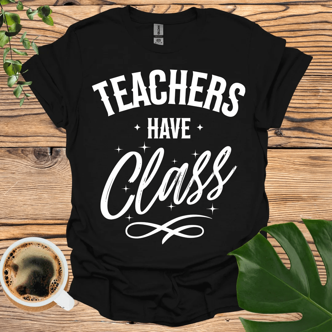 Elegant and Bold Teachers Have Class T-shirt