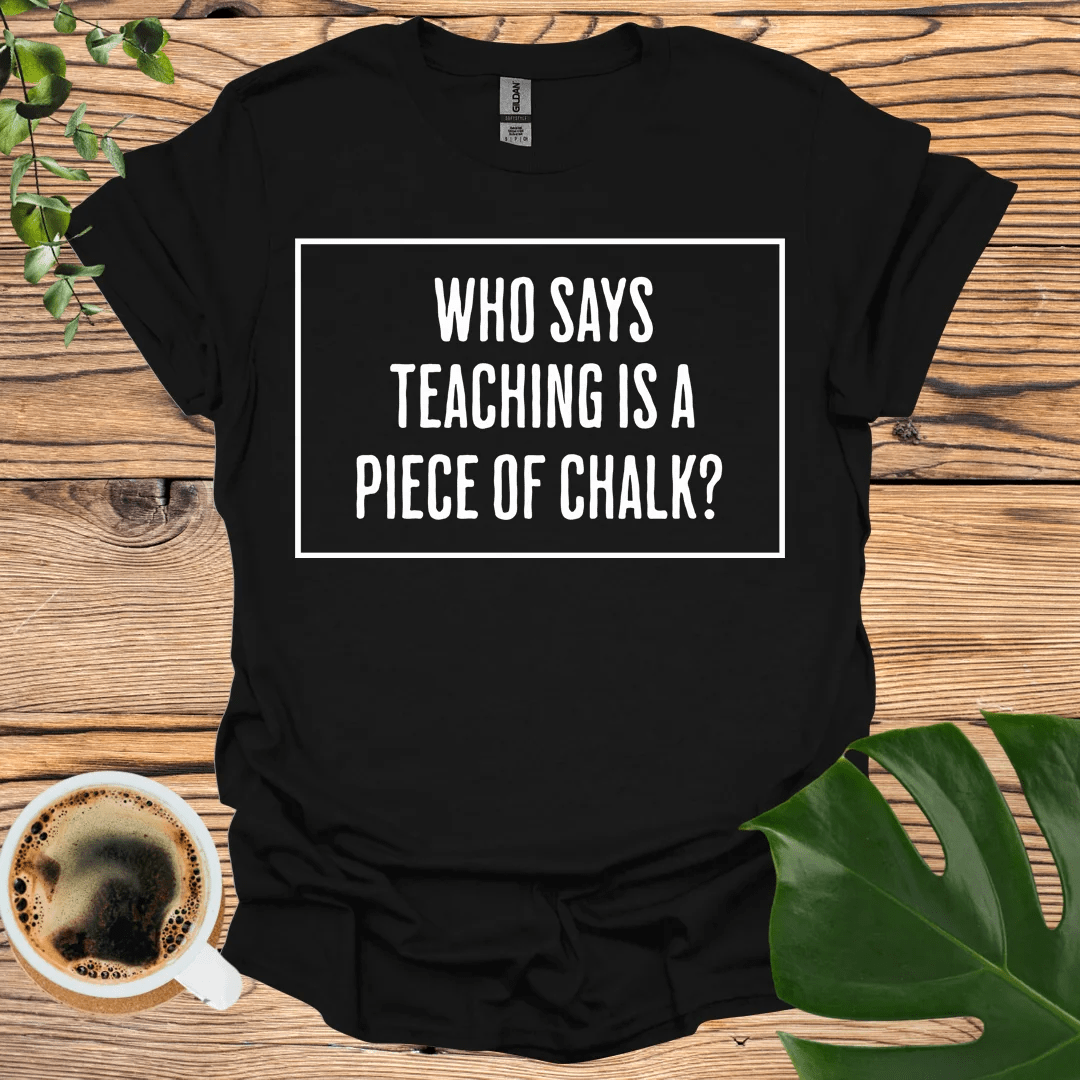 Expressive "Piece of Chalk" T-shirt for Educators