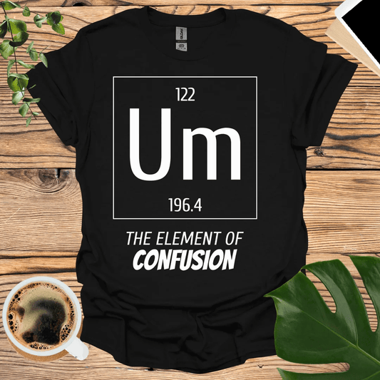 Geeky and Clever: Element of Confusion T-Shirt