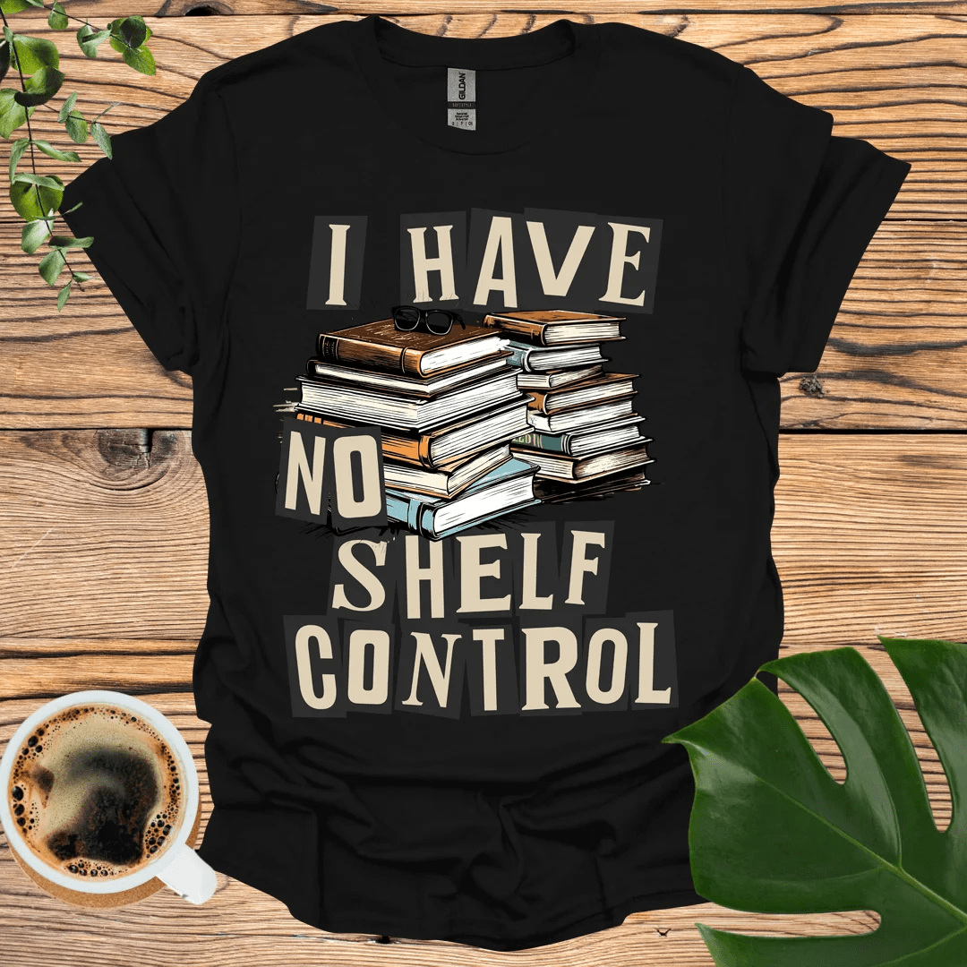 I Have 'No Shelf Control' T-Shirt for Bibliophiles