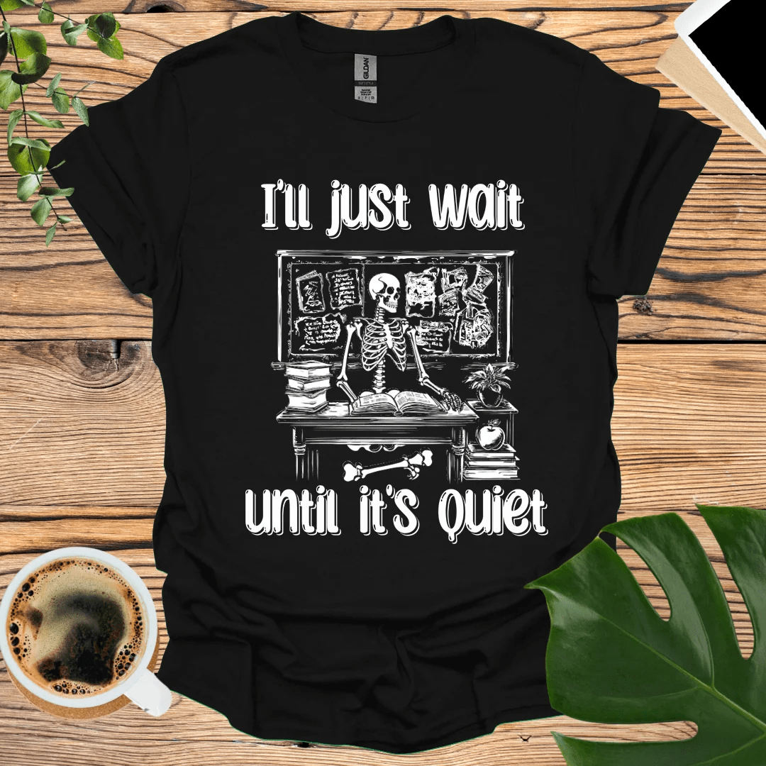 I’ll Just Wait T-shirt - The Perfect Classroom Humor