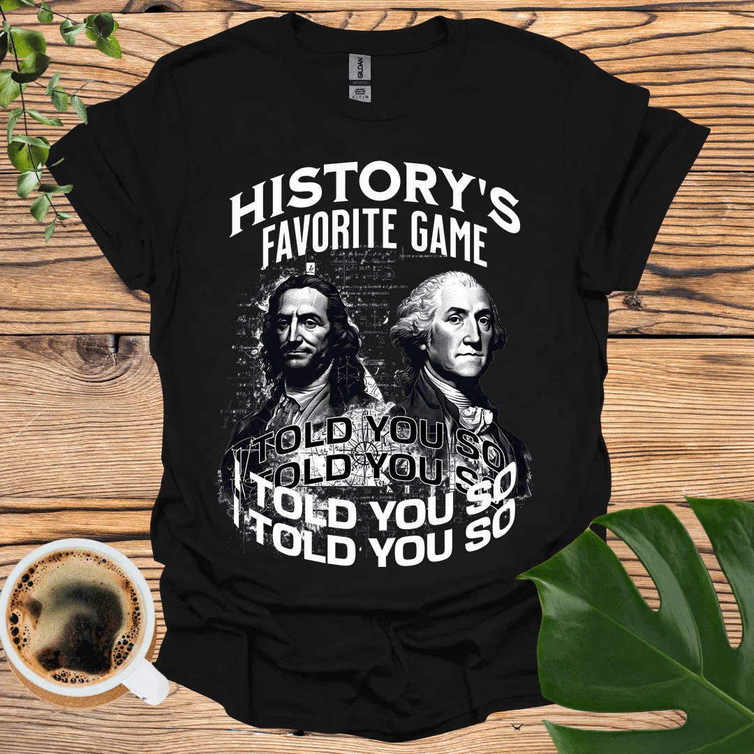 I Told You So T-Shirt: Historical Wisdom in Style