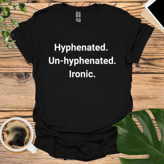 Ironic Grammar T-Shirt - Hyphenated and Un-hyphenated Humor