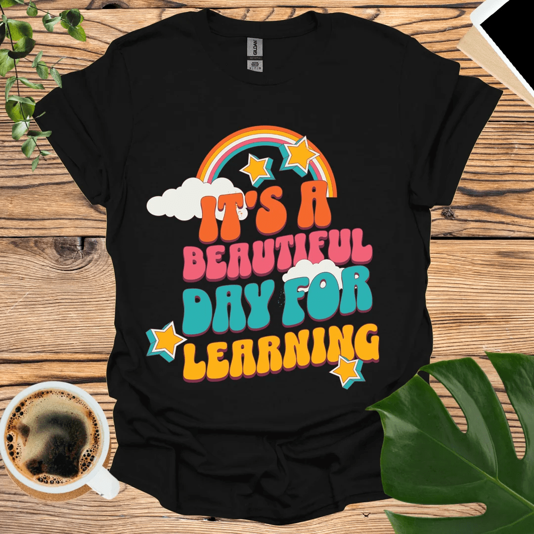 It's a Beautiful Day for Learning T-shirt – Inspire and Educate