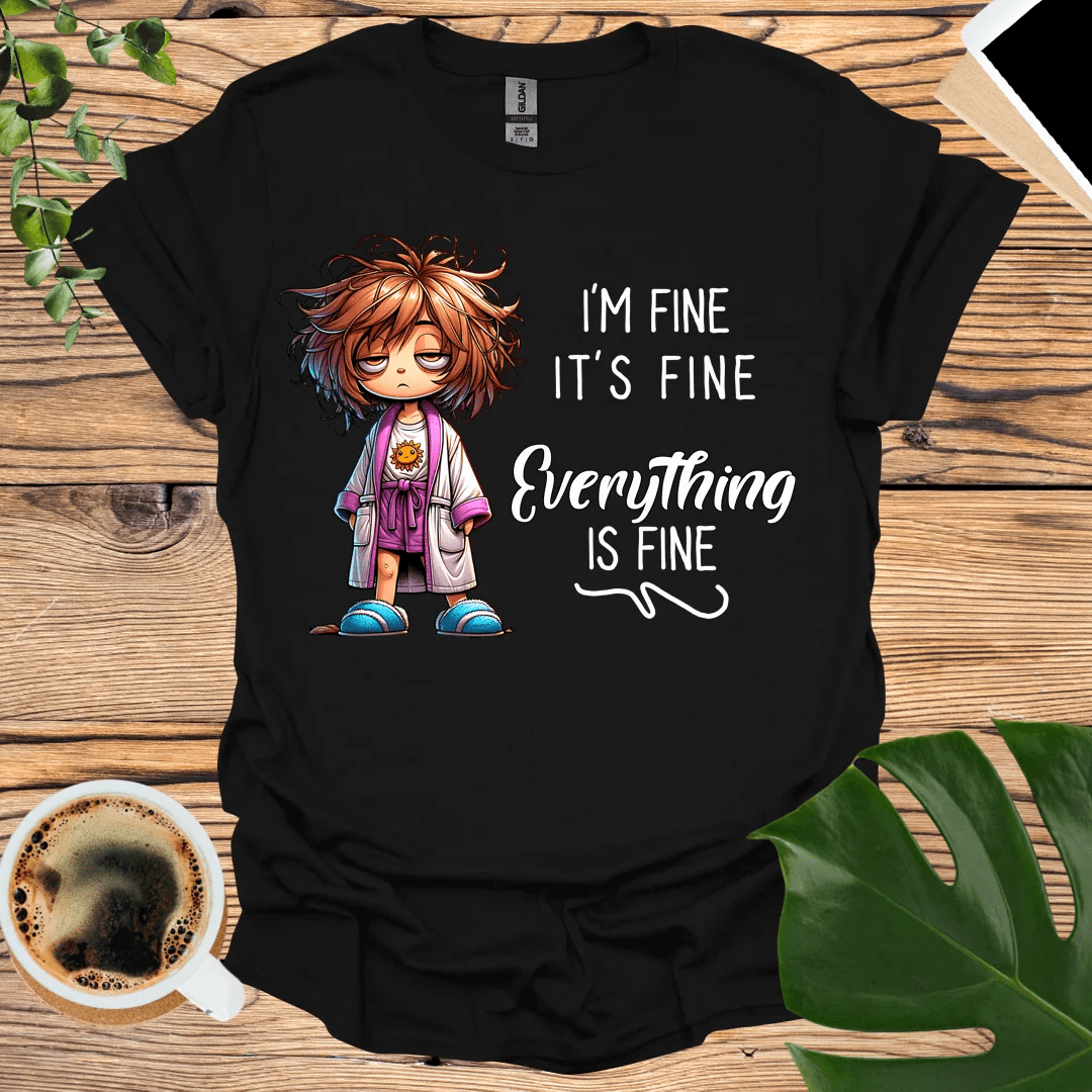 It’s Fine, I’m Fine - Everything is Fine T-shirt