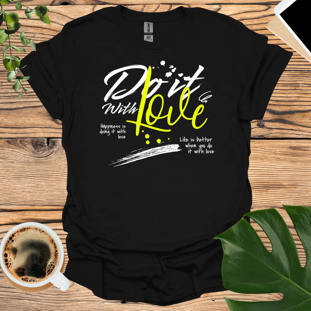 Life Is Better When You "Do It with Love" T-Shirt