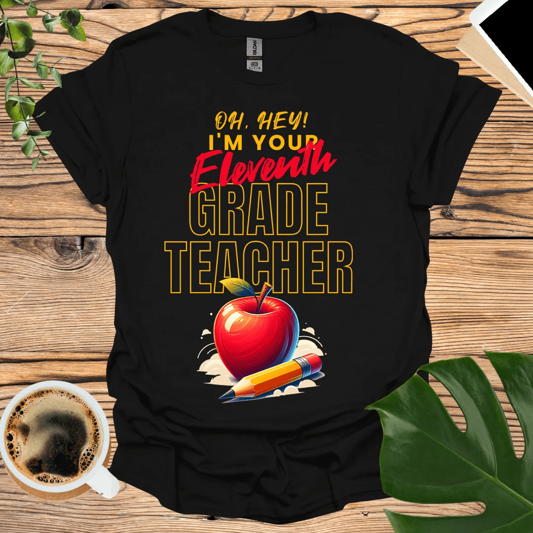 Oh Hey Eleventh Grader! 11th Grade Teacher T-Shirt