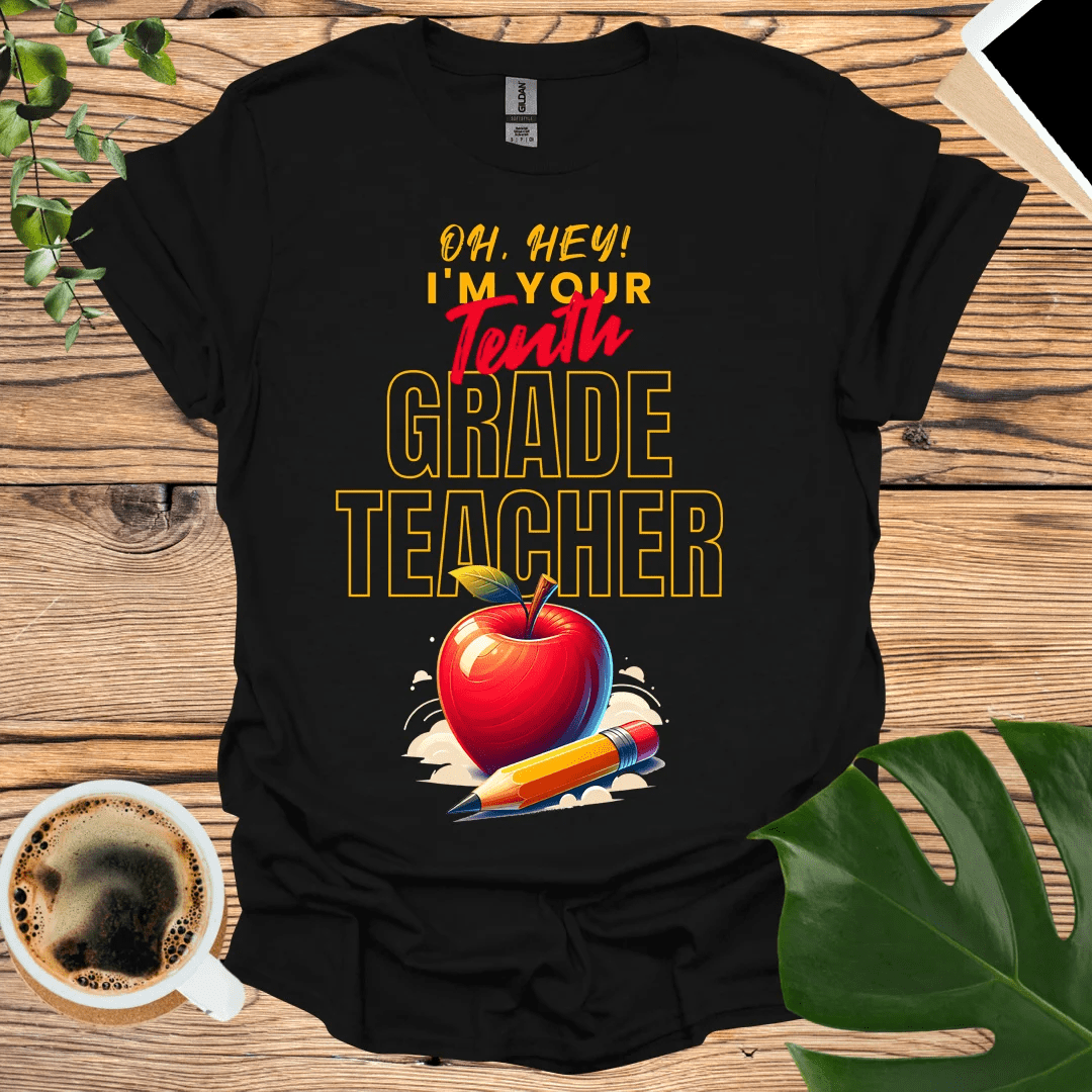 Oh Hey Tenth Grader! 10th Grade Teacher T-Shirt