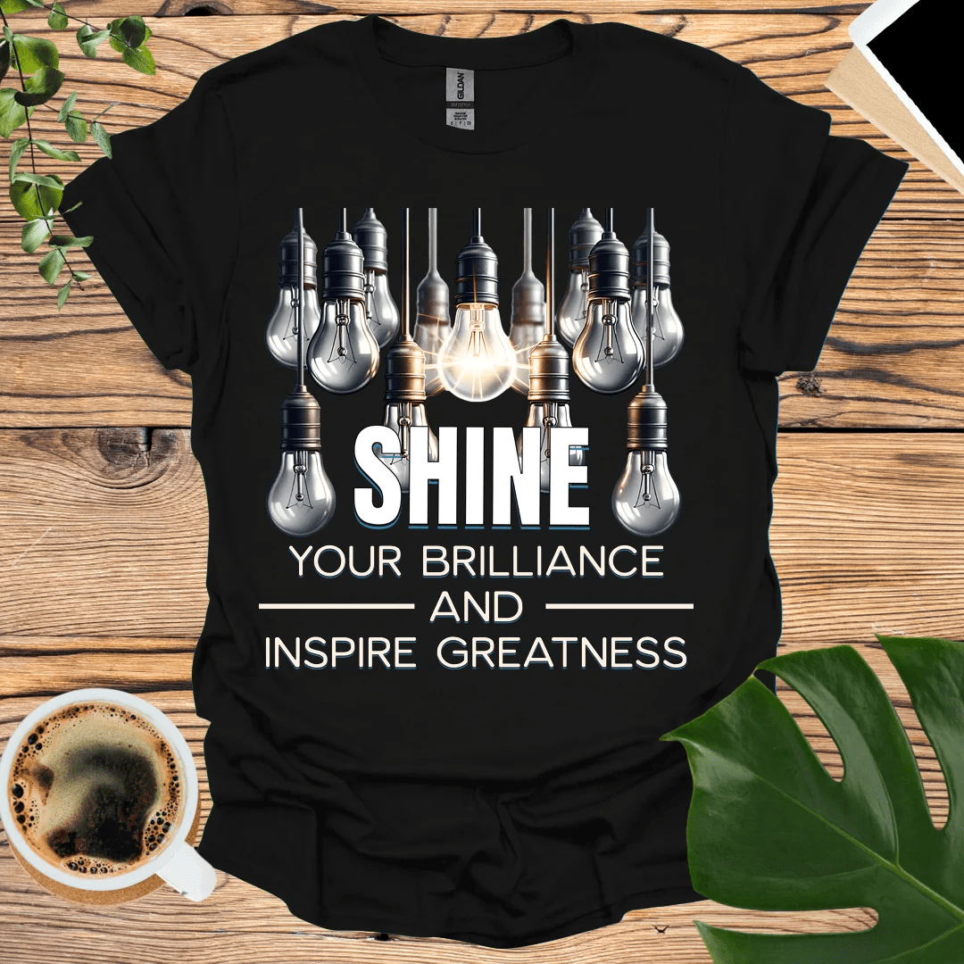 Shine Your Brilliance and Inspire Greatness T-Shirt