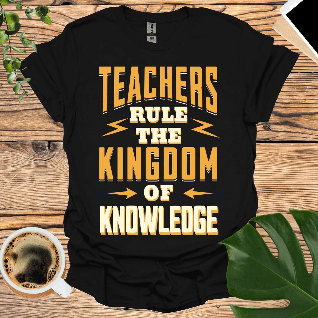 Teachers Rule The Kingdom of Knowledge T-shirt