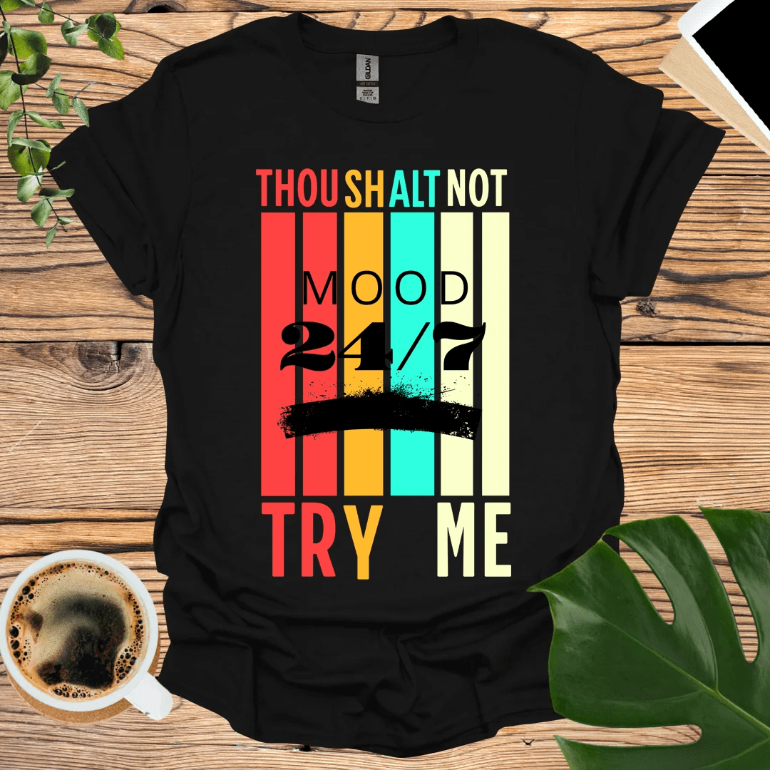 Thou Shalt Not Try Me - Mood 24/7 T-Shirt