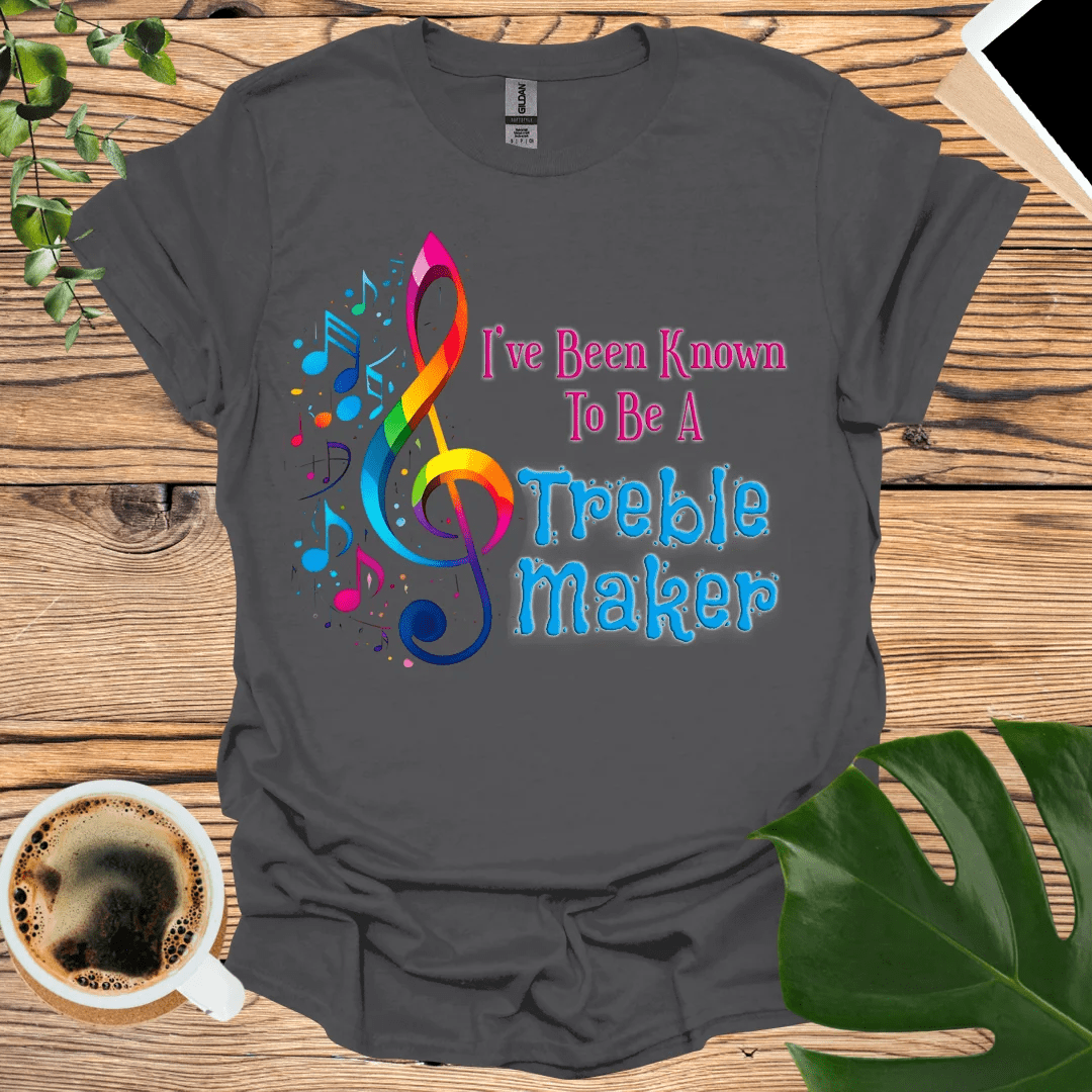 Are You a Known 'Treble Maker'? - Music T-Shirt