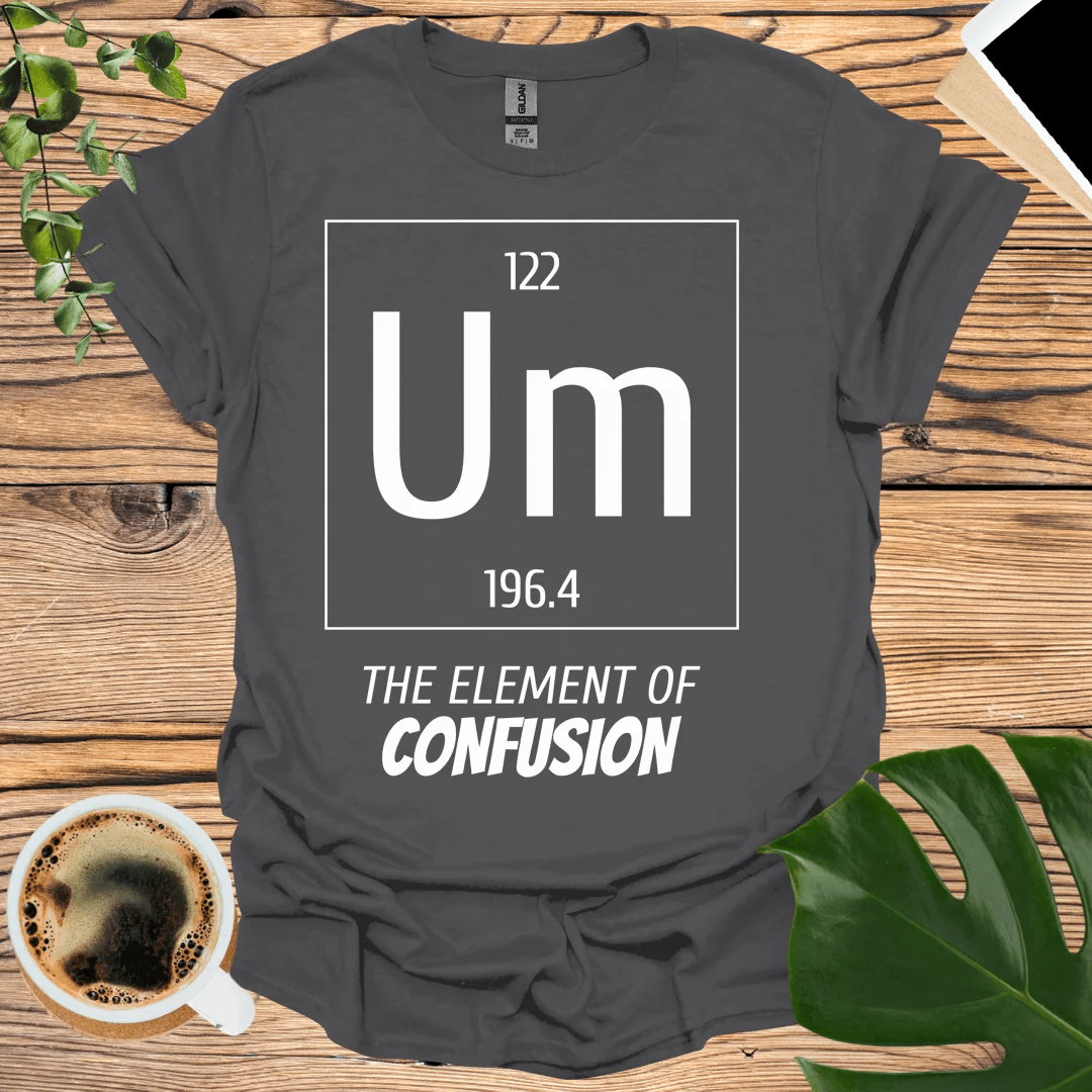 Geeky and Clever: Element of Confusion T-Shirt