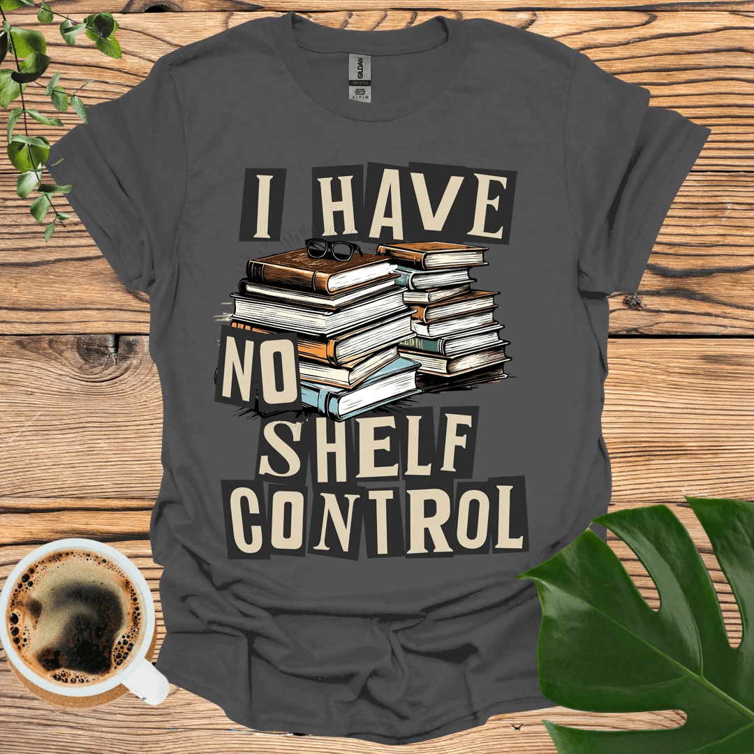 I Have 'No Shelf Control' T-Shirt for Bibliophiles