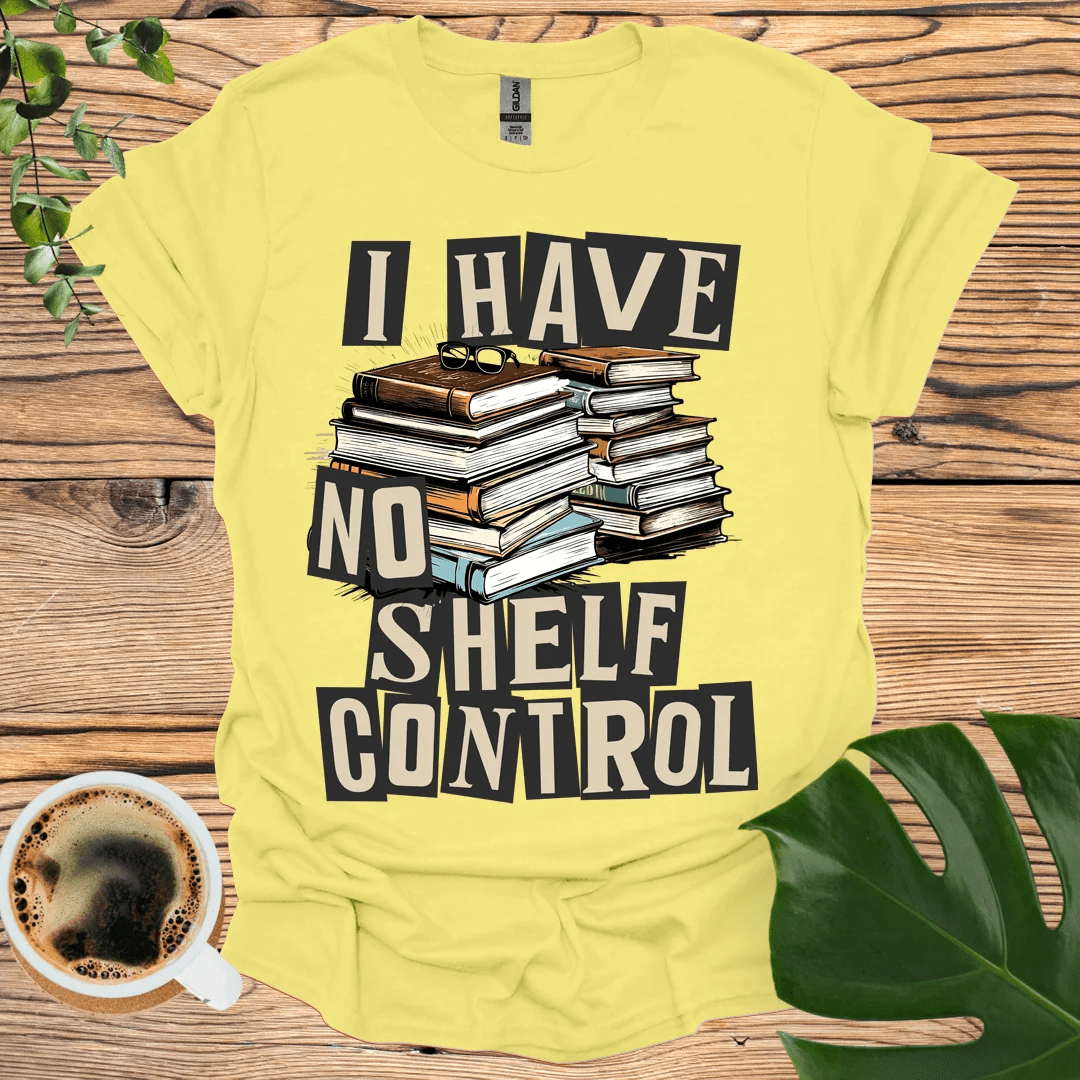 I Have 'No Shelf Control' T-Shirt for Bibliophiles