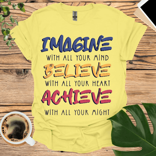 IMAGINE BELIEVE ACHIEVE T-Shirt