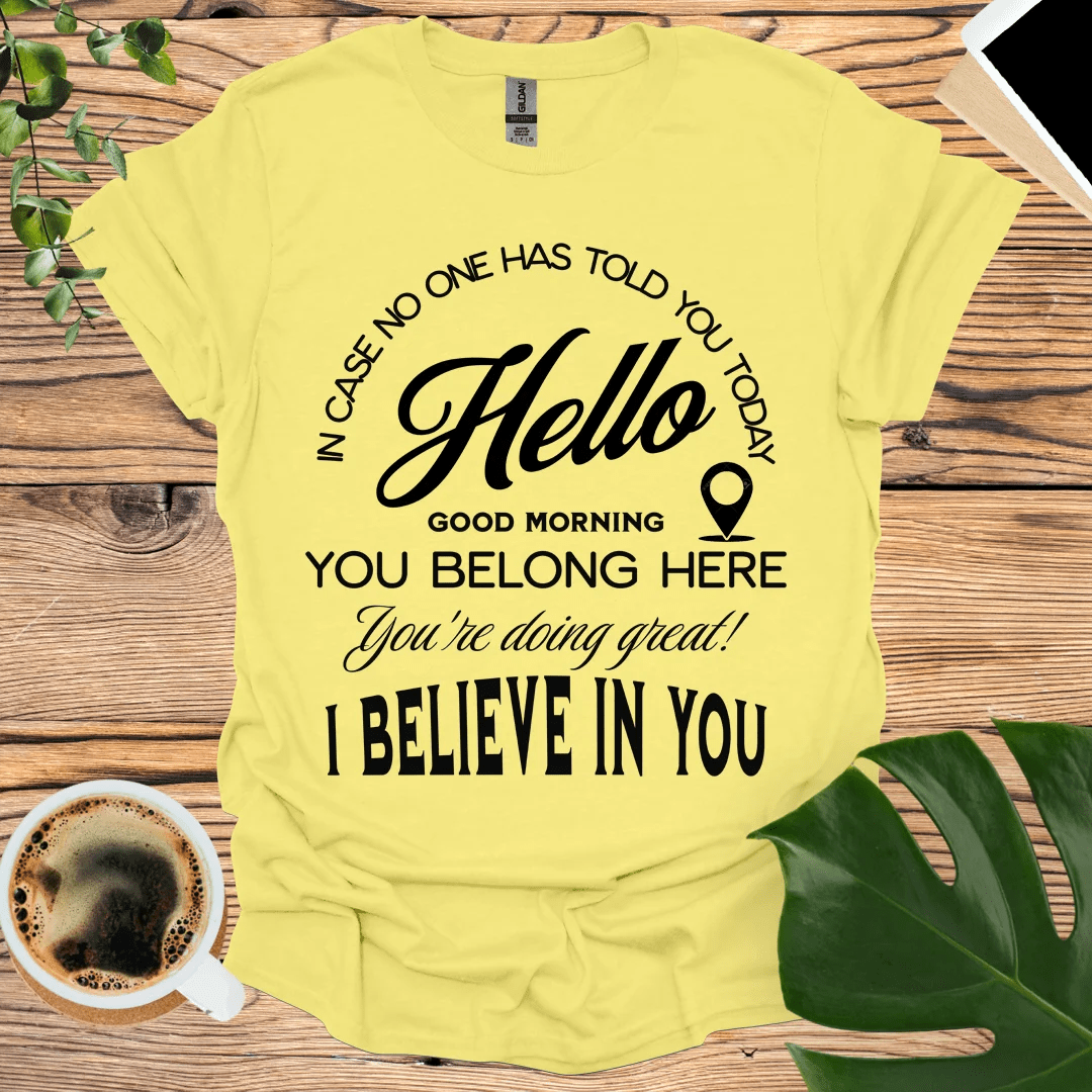 You're Doing Great - I Believe In You T-Shirt