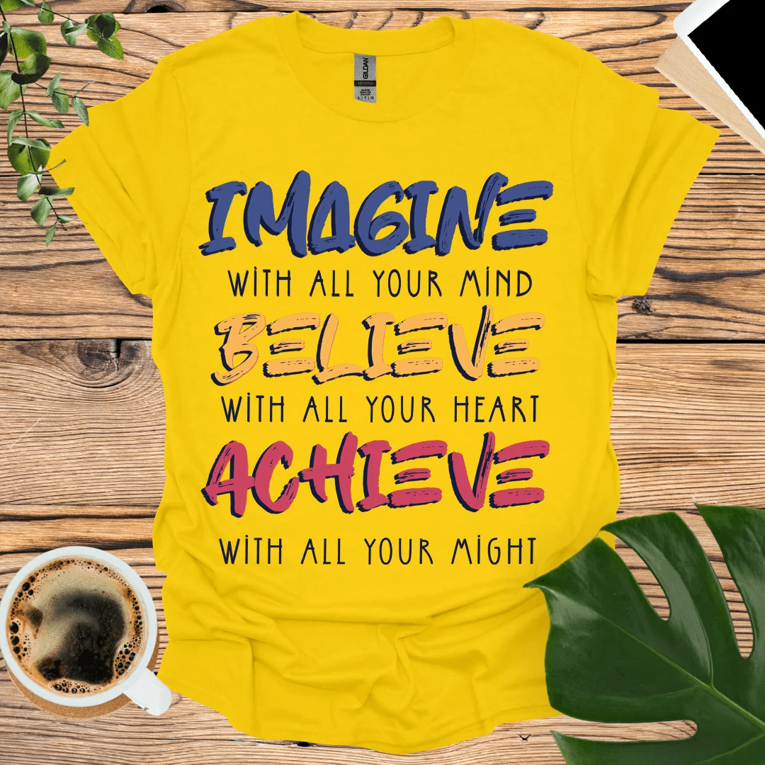 IMAGINE BELIEVE ACHIEVE T-Shirt