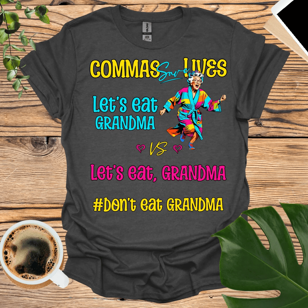 Don't Eat Grandma: Commas Save Lives T-Shirt