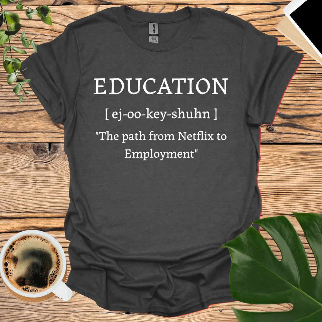 Education: From Netflix to Employment T-Shirt