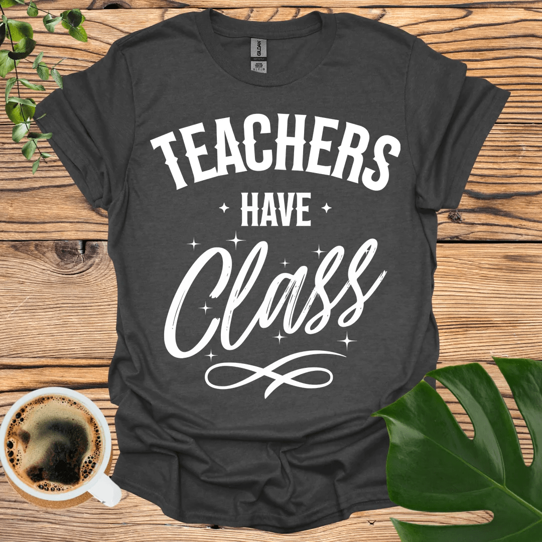 Elegant and Bold Teachers Have Class T-shirt