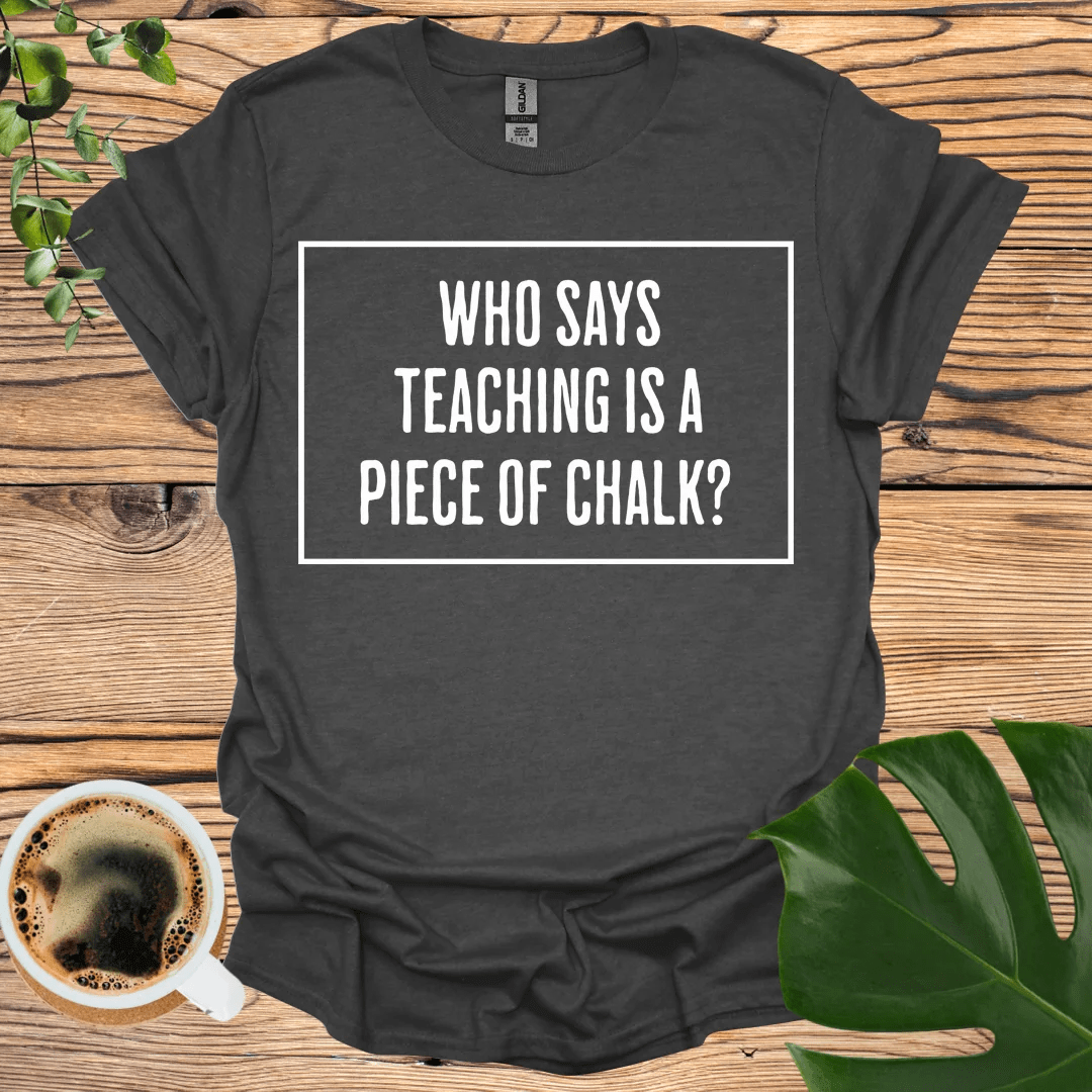 Expressive "Piece of Chalk" T-shirt for Educators