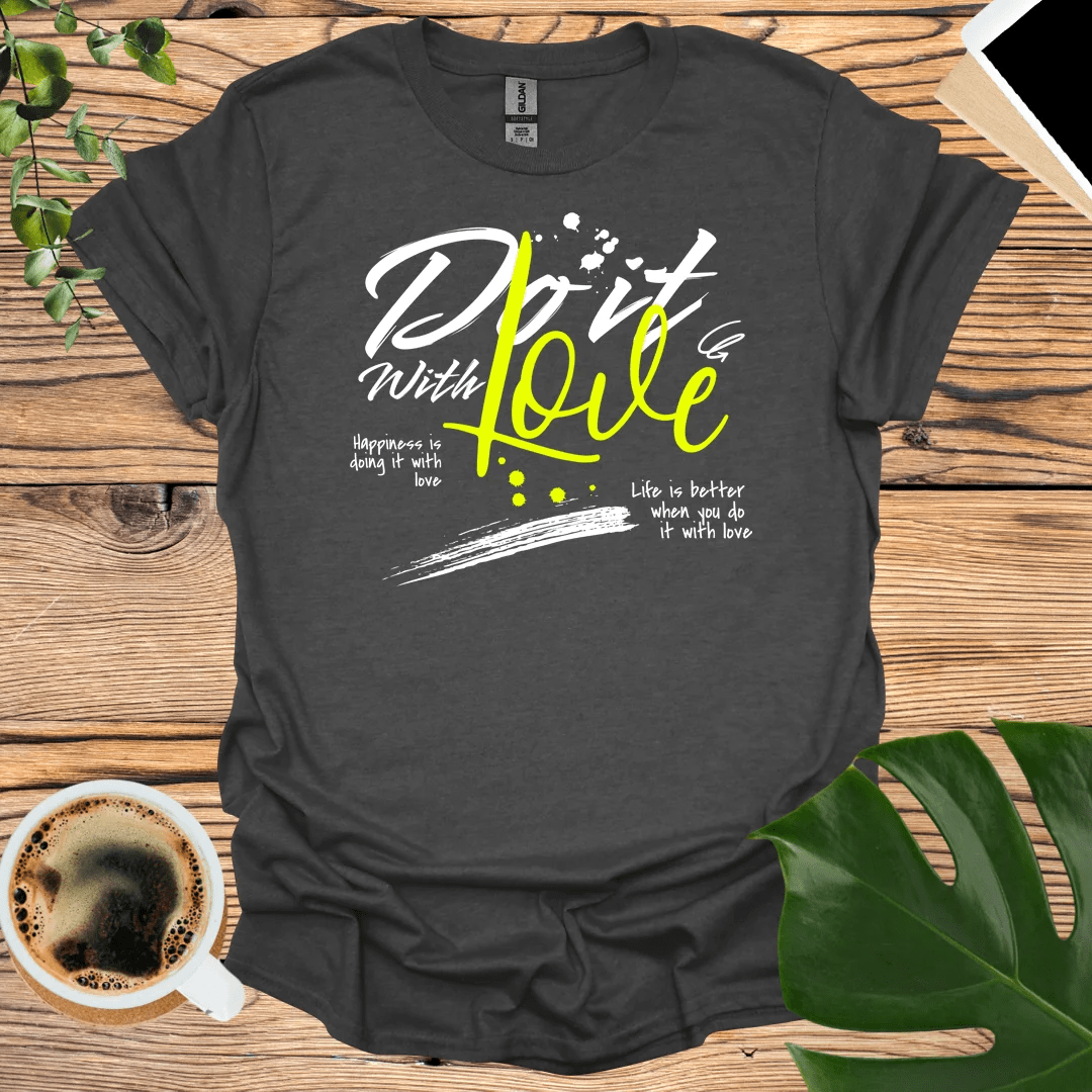 Life Is Better When You "Do It with Love" T-Shirt