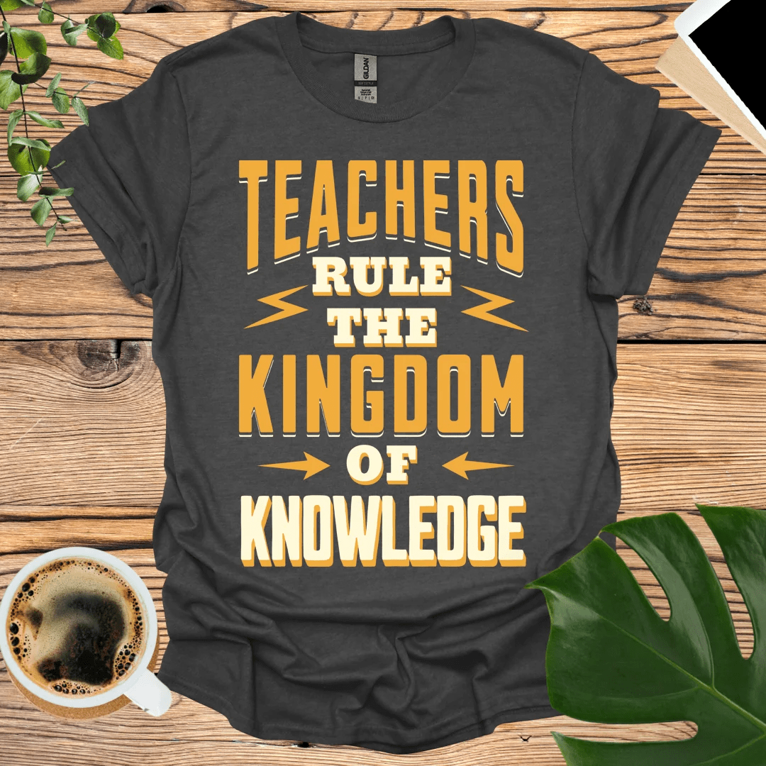 Teachers Rule The Kingdom of Knowledge T-shirt