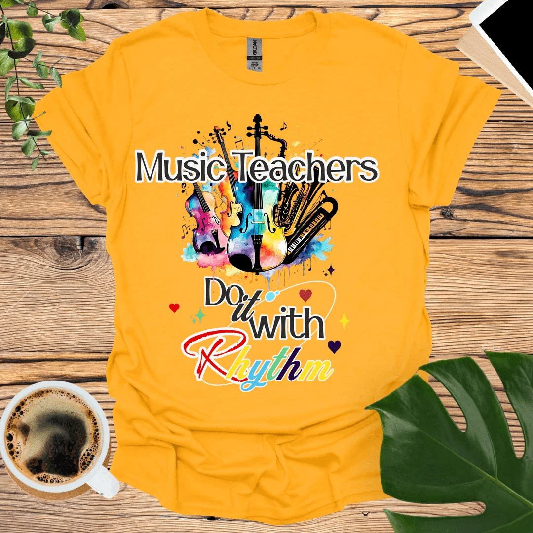 Music Teachers Do it With Rhythm T-Shirt