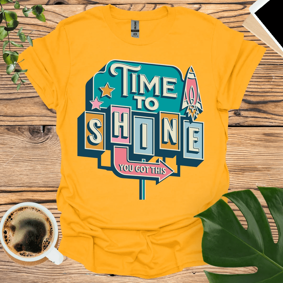 Time To Shine T-Shirt - You Got This!