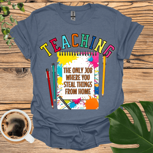 Teaching T-Shirt – Stealing from Home