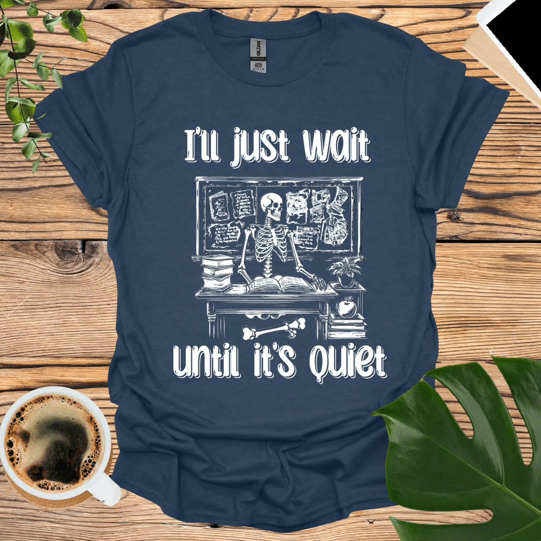 I’ll Just Wait T-shirt - The Perfect Classroom Humor