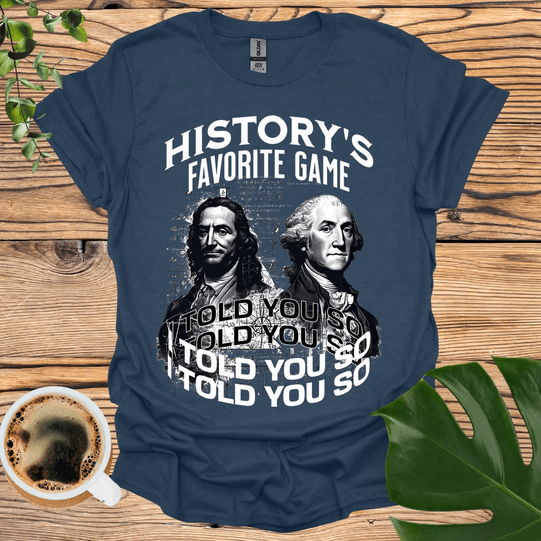 I Told You So T-Shirt: Historical Wisdom in Style