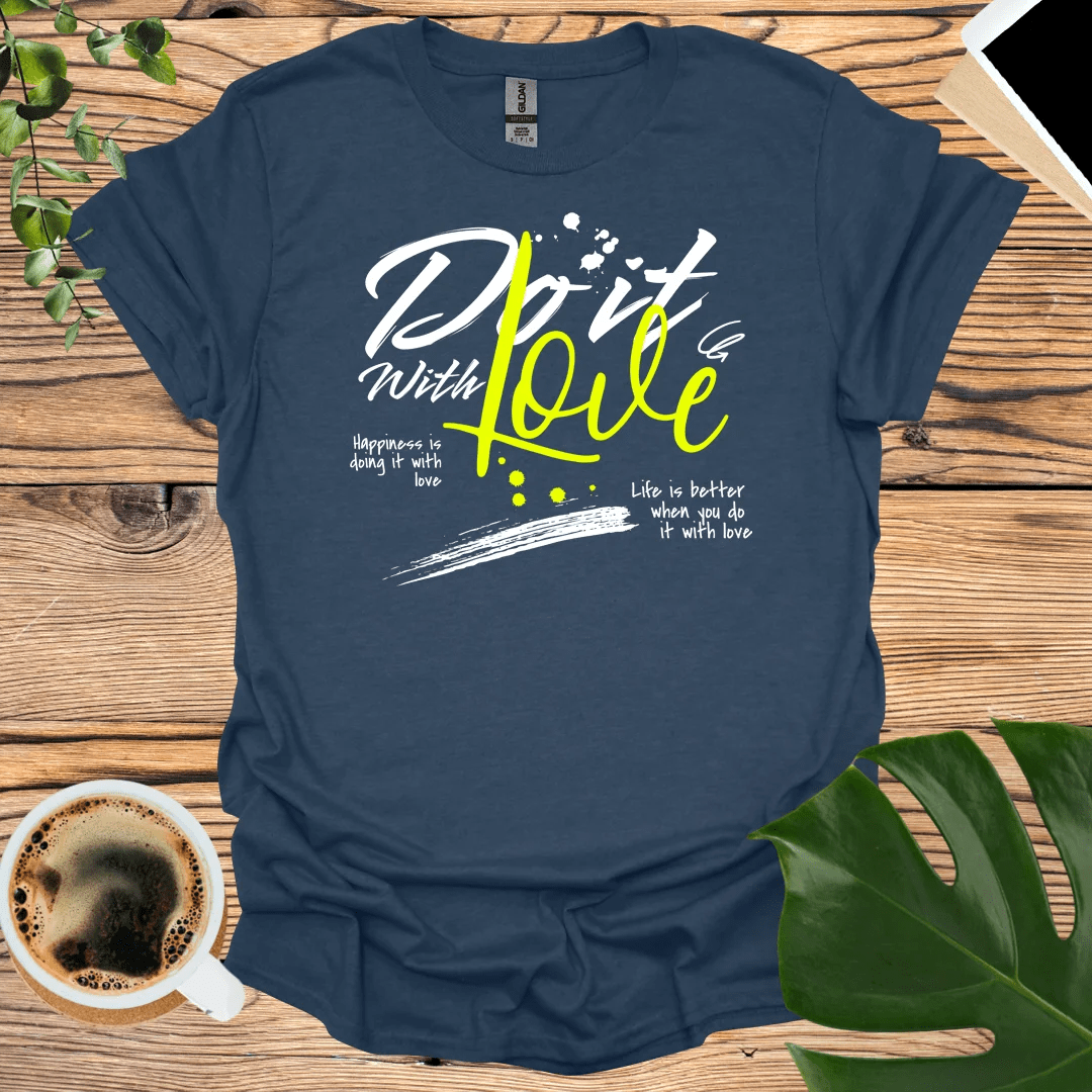 Life Is Better When You "Do It with Love" T-Shirt