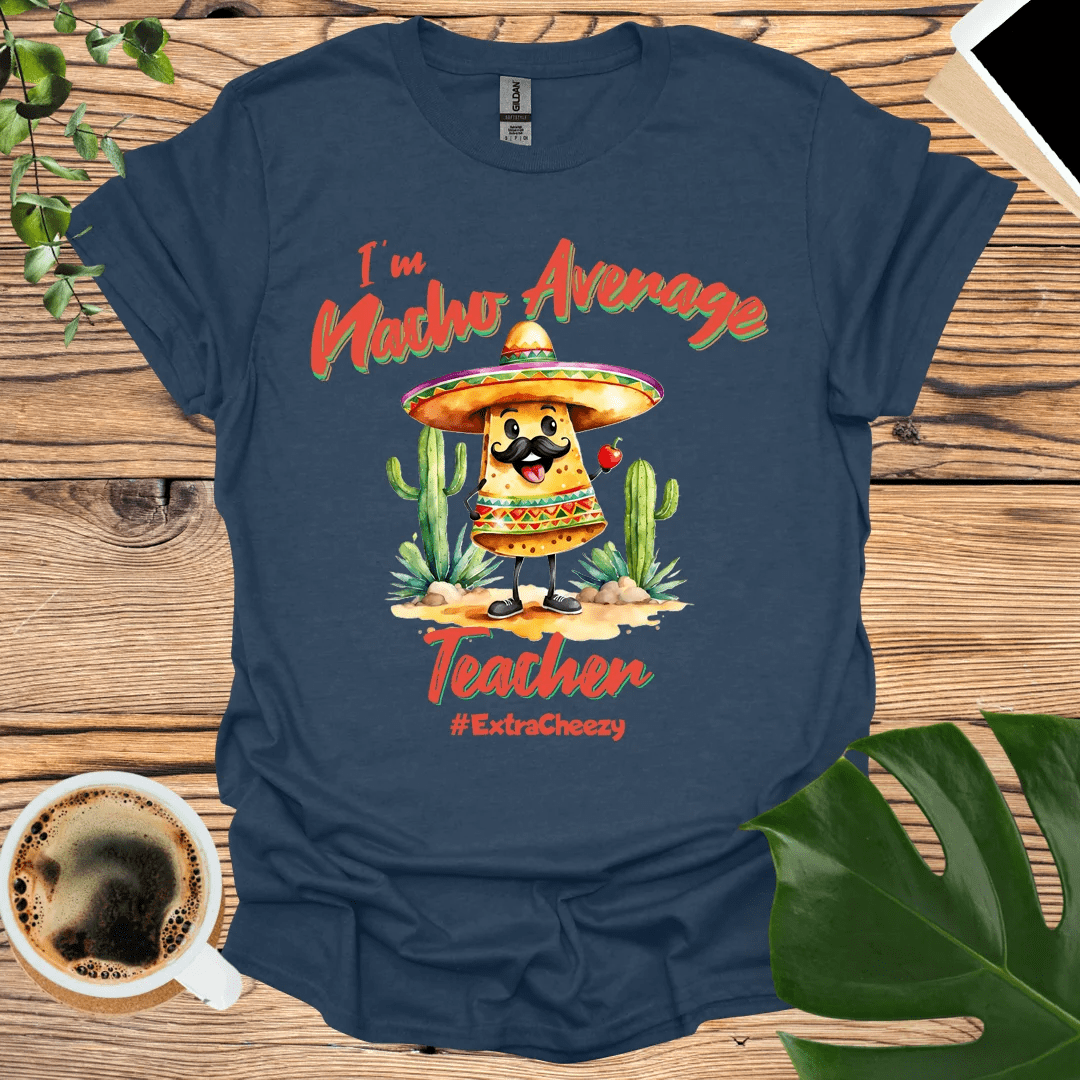 Taco 'Bout Awesome: Nacho Average Teacher T-shirt