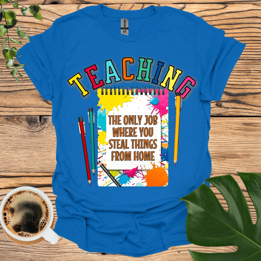 Teaching T-Shirt – Stealing from Home