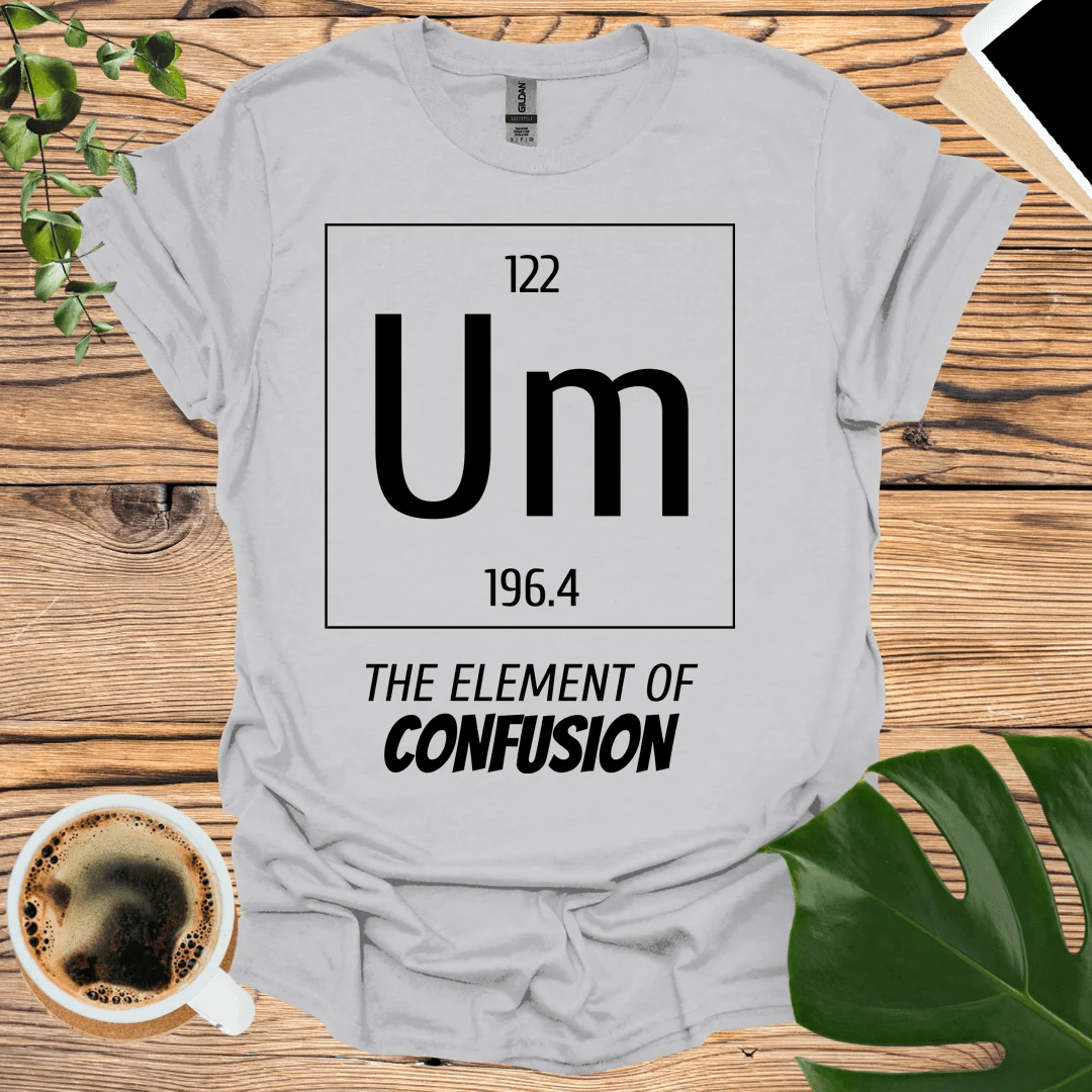 Geeky and Clever: Element of Confusion T-Shirt