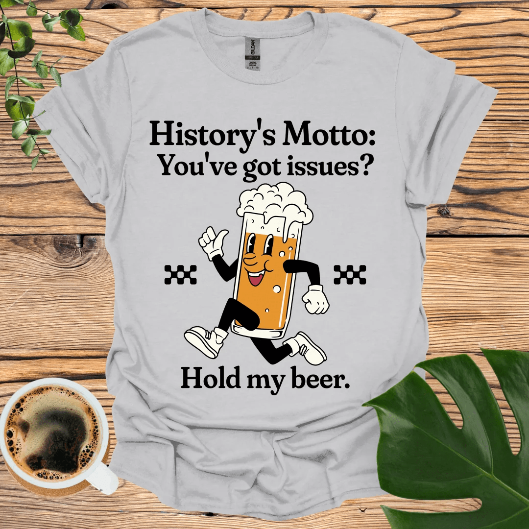 Hold My Beer: History’s Motto T-shirt