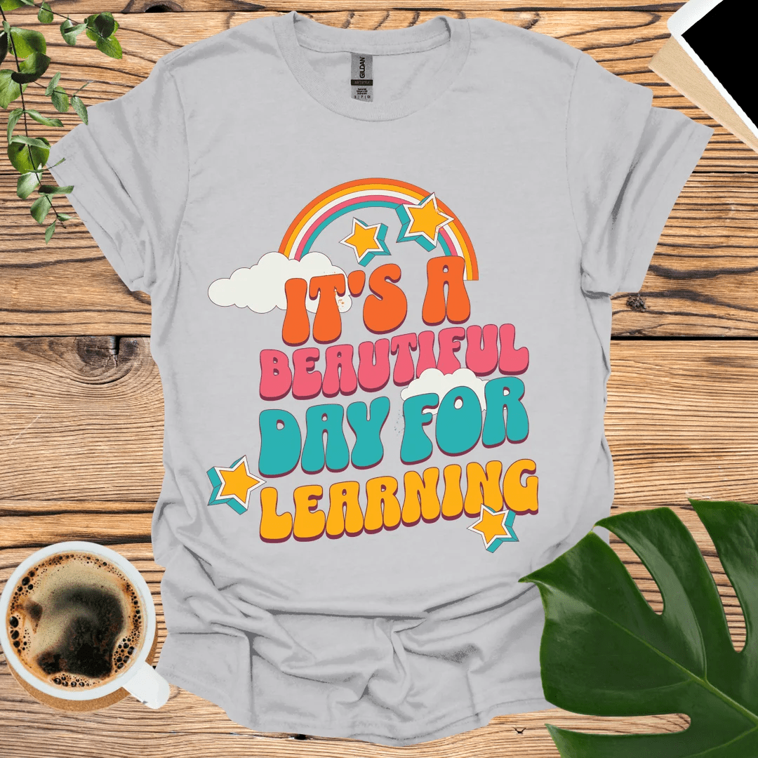 It's a Beautiful Day for Learning T-shirt – Inspire and Educate