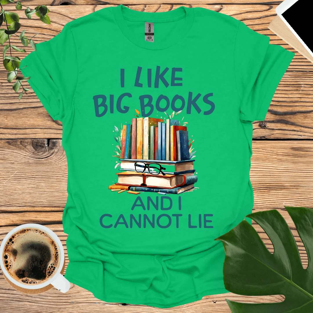 I Like Big Books T-Shirt - And I Cannot Lie