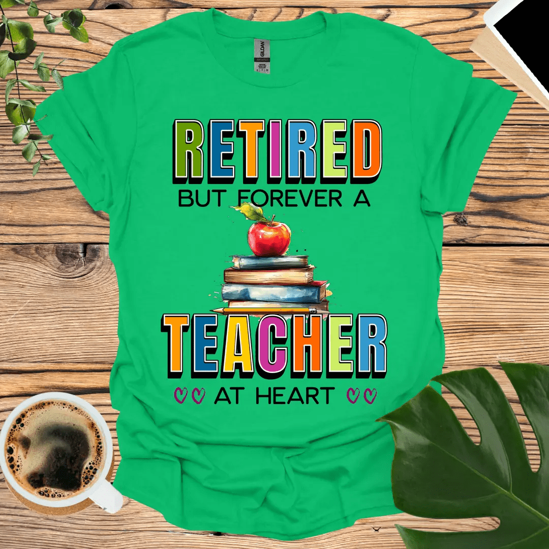 Retired, But Forever a Teacher at Heart T-Shirt