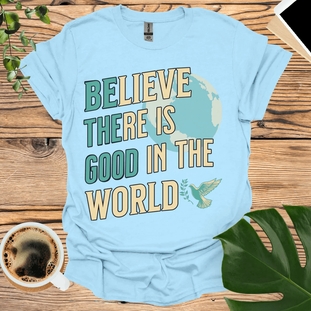 Be The Good- Believe There is Good Double Message T-Shirt