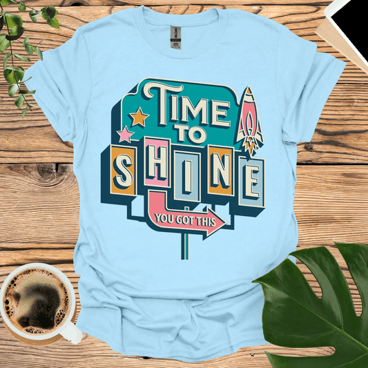 Time To Shine T-Shirt - You Got This!