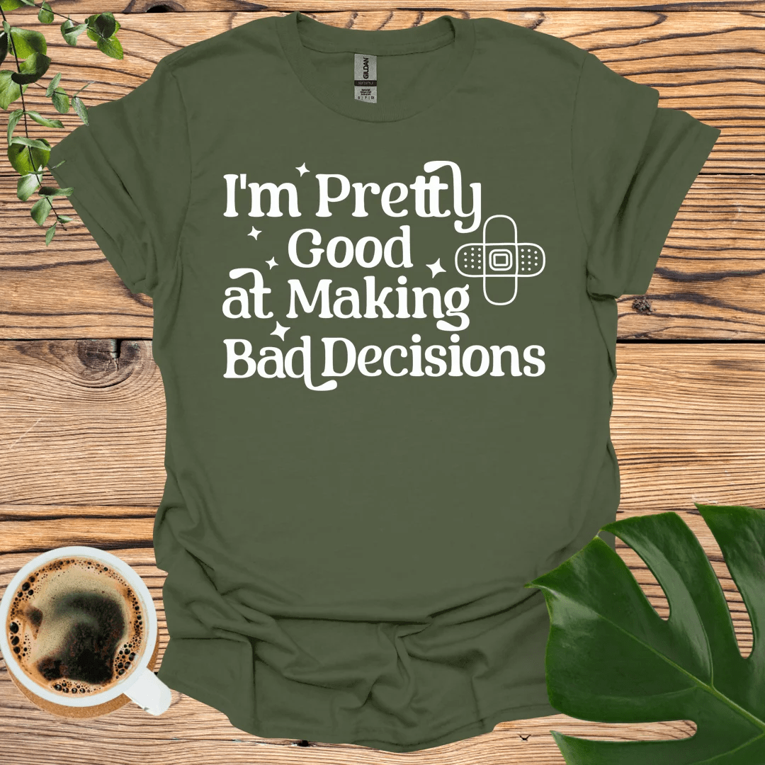 Bad Decisions T-Shirt: Embrace Your Flaws