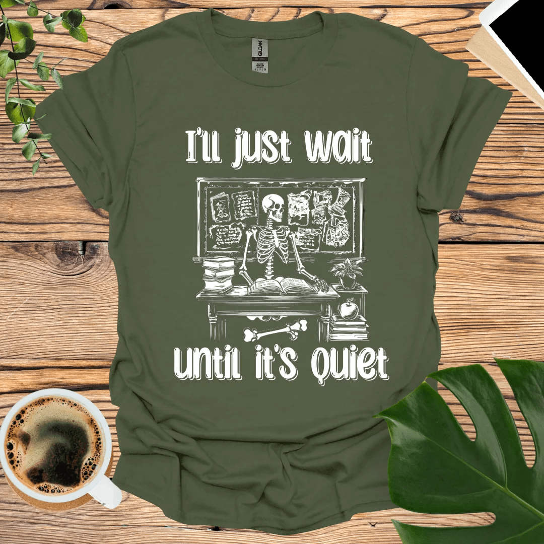 I’ll Just Wait T-shirt - The Perfect Classroom Humor