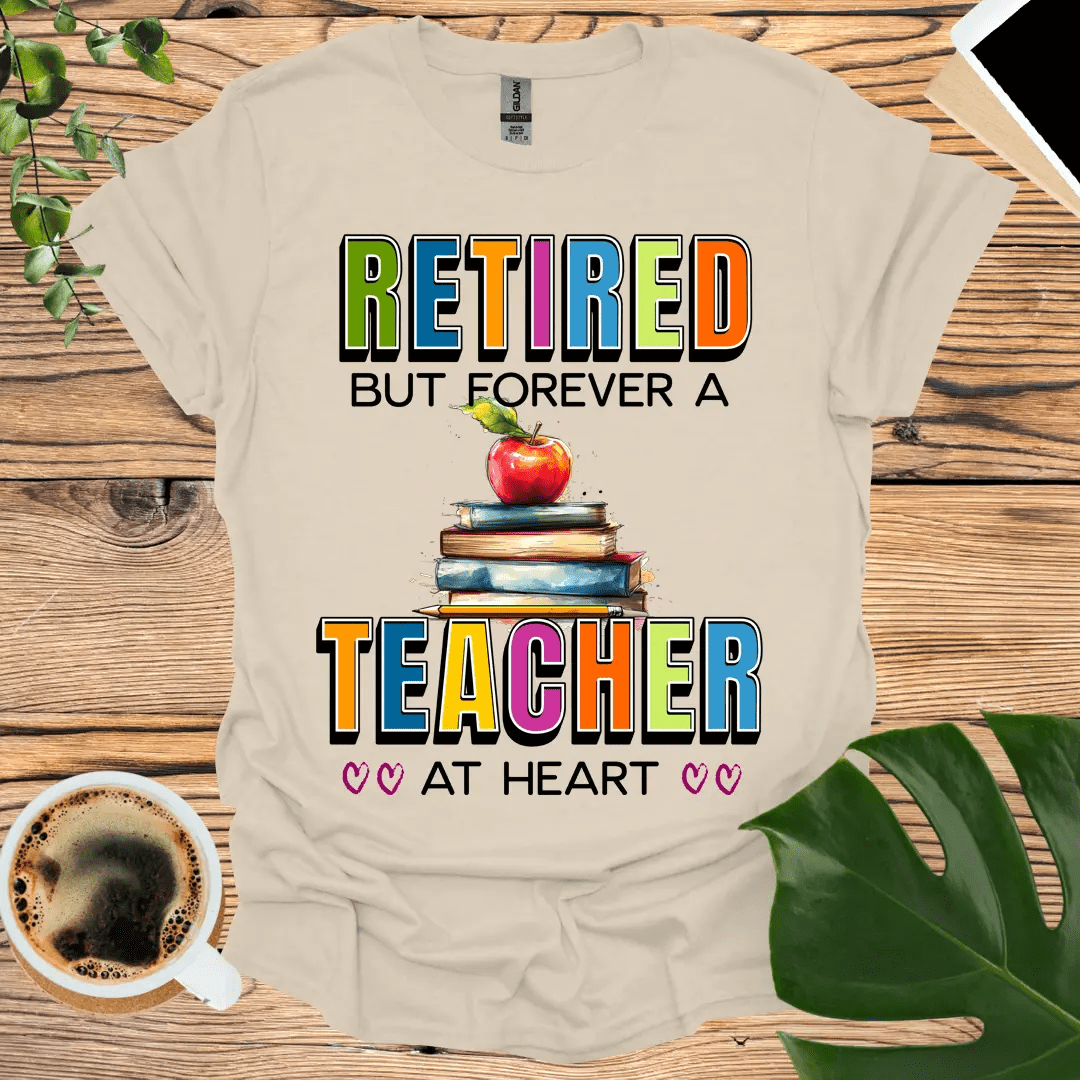 Retired, But Forever a Teacher at Heart T-Shirt