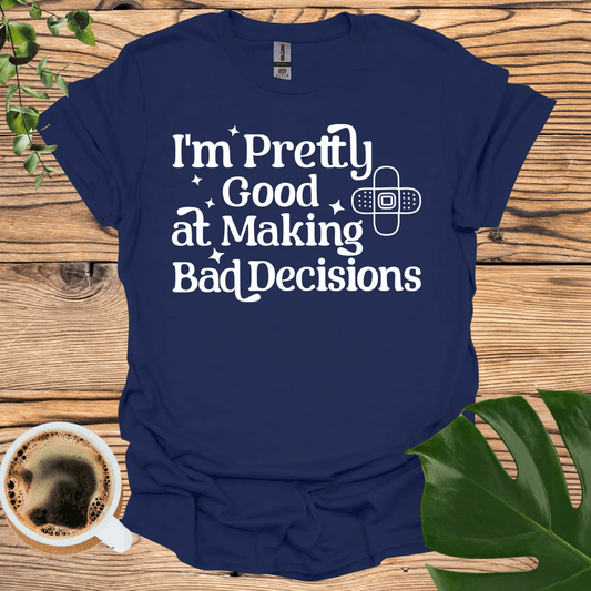 Bad Decisions T-Shirt: Embrace Your Flaws